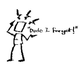 "DUDE I FORGOT!" logo