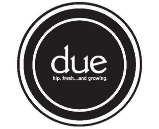 DUE HIP.  FRESH...  AND GROWING. logo