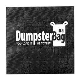 DUMPSTER IN A BAG YOU LOAD IT WE TOTE IT logo