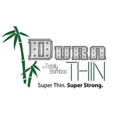 DURA THIN BY TOTALLY BAMBOO SUPER THIN. SUPER STRONG. logo