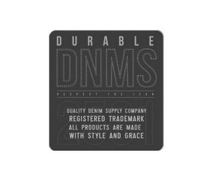 DURABLE DNMS RESPECT THE JEAN QUALITY DENIM SUPPLY COMPANY ALL PRODUCTS ARE MADE WITH STYLE AND GRACE 2501 logo