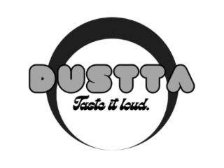 DUSTTA TASTE IT LOUD.