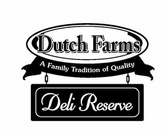DUTCH FARMS A FAMILY TRADITION OF QUALITY DELI RESERVE logo
