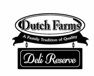 DUTCH FARMS A FAMILY TRADITION OF QUALITY DELI RESERVE logo
