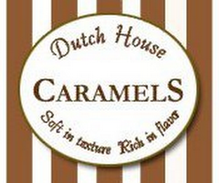 DUTCH HOUSE CARAMELS SOFT IN TEXTURE RICH IN FLAVOR logo
