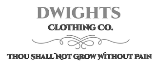 DWIGHTS CLOTHING CO. THOU SHALL NOT GROW WITHOUT PAIN logo