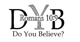 DYB DO YOU BELIEVE? ROMANS 10:9 logo