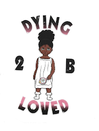 DYING 2 B LOVED logo
