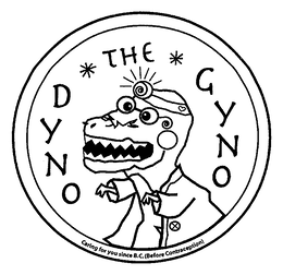 DYNO THE GYNO CARING FOR YOU SINCE B.C. (BEFORE CONTRACEPTION) logo
