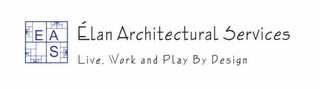 E A S ELAN ARCHITECTURAL SERVICES LIVE, WORK AND PLAY BY DESIGN logo