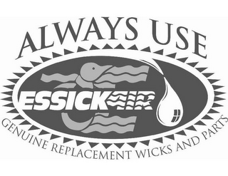 E ALWAYS USE ESSICKAIR GENUINE REPLACEMENT WICKS AND PARTS logo