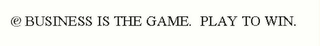 E BUSINESS IS THE GAME. PLAY TO WIN. logo