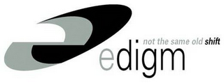 E EDIGM NOT THE SAME OLD SHIFT logo