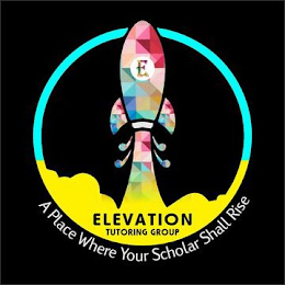 E ELEVATION TUTORING GROUP A PLACE WHERE YOUR SCHOLAR SHALL RISE logo