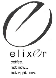 E ELIXER COFFEE. NOT NOW... BUT RIGHT NOW. logo