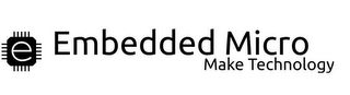 E EMBEDDED MICRO MAKE TECHNOLOGY logo