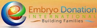 E EMBRYO DONATION INTERNATIONAL BUILDING FAMILIES logo