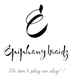 E EPIPHANY BRAIDS WE DON'T PLAY WE SLAY!! logo