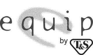 E EQUIP BY T&S logo