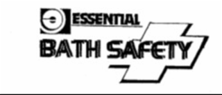 E  ESSENTIAL BATH SAFETY
