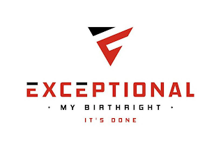 E EXCEPTIONAL ·  MY BIRTHRIGHT · IT'S DONE logo