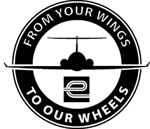E FROM YOUR WINGS TO OUR WHEELS logo