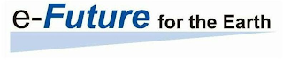 E-FUTURE FOR THE EARTH logo
