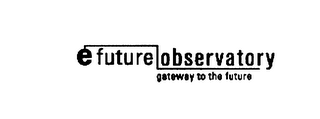 E FUTURE OBSERVATORY GATEWAY TO THE FUTURE logo