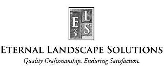 E L S ETERNAL LANDSCAPE SOLUTIONS QUALITY CRAFTSMANSHIP. ENDURING SATISFACTION. logo