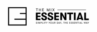 E THE MIX ESSENTIAL ON SIMPLIFY YOUR DAY, THE ESSENTIAL WAY logo