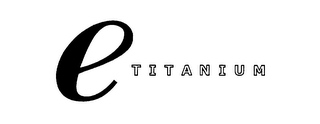 E TITANIUM logo