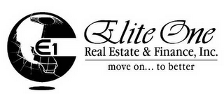 E1 ELITE ONE REAL ESTATE & FINANCE, INC.  MOVE ON..  TO BETTER logo