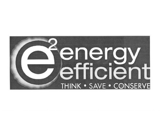 E2 ENERGY EFFICIENT THINK · SAVE · CONSERVE logo