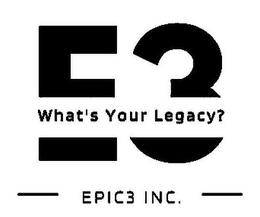 E3 WHAT'S YOUR LEGACY? EPIC3 INC. logo