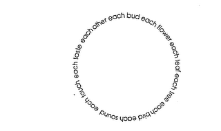 EACH BUD EACH FLOWER EACH LEAF EACH TREE EACH BIRD EACH SOUND EACH TOUCH EACH TASTE EACH OTHER logo