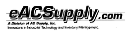EACSUPPLY.COM A DIVISION OF AC SUPPLY, INC. INNOVATORS IN INDUSTRIAL TECHNOLOGY AND INVENTORY MANAGEMENT. logo