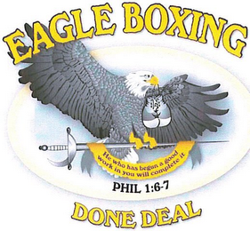 EAGLE BOXING DONE DEAL CHARITABLE ORGANIZATION INTERNATIONAL INC. PHIL 1: 6-7 HE WHO HAS BEGUN A GOOD WORK IN YOU WILL COMPLETE IT logo