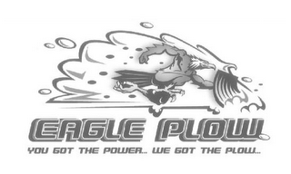 EAGLE PLOW YOU GOT THE POWER... WE GOT THE PLOW... logo