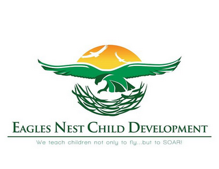 EAGLES NEST CHILD DEVELOPMENT WE TEACH CHILDREN NOT ONLY TO FLY...BUT TO SOAR! logo