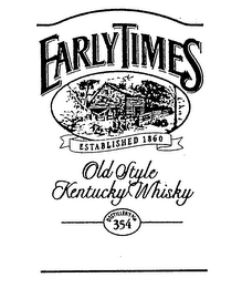 EARLY TIMES OLD STYLE KENTUCKY WHISKY ESTABLISHED 1860 DISTILLERY NO. 354 logo