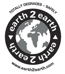 EARTH 2 EARTH TOTALLY DEGRADES - SAFELY WWW.EARTH2EARTH.COM logo