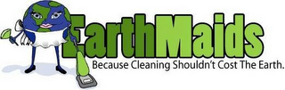 EARTH MAIDS BECAUSE CLEANING SHOULDN'T COST THE EARTH logo