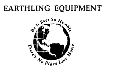 EARTHLING EQUIPMENT BE IT EVER SO HUMBLE THERE'S NO PLACE LIKE HOME logo
