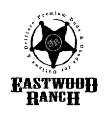 EASTWOOD RANCH ER PREMIUM DUDS & GOODS FOR OUTLAWS & DRIFTERS AND DESIGN logo