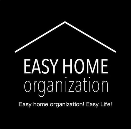 EASY HOME ORGANIZATION EASY HOME ORGANIZATION! EASY LIFE! logo