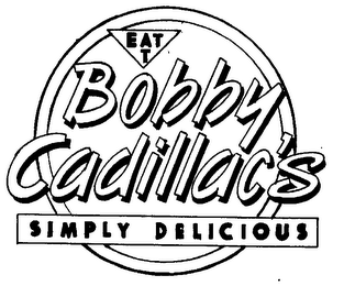 EAT AT BOBBY CADILLAC'S SIMPLY DELICIOUS logo