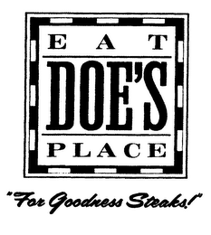 EAT DOE'S PLACE "FOR GOODNESS STEAKS!" logo
