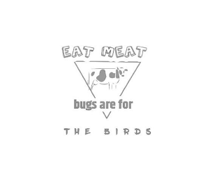 EAT MEAT BUGS ARE FOR THE BIRDS logo