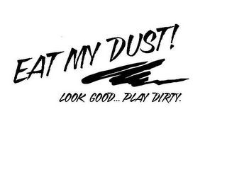 EAT MY DUST! LOOK GOOD... PLAY DIRTY. logo
