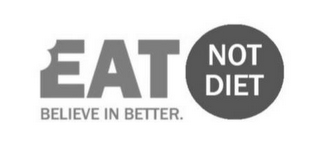 EAT NOT DIET BELIEVE IN BETTER. logo